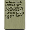 Twelve Outputs Selected From Among Lectures And Articles Put Out From 1879 To Summer Tide Of 1907 door Eveleen Laura Mason