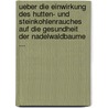 Ueber Die Einwirkung Des Hutten- Und Steinkohlenrauches Auf Die Gesundheit Der Nadelwaldbaume ... door Robert Hartig