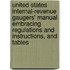 United States Internal-Revenue Gaugers' Manual Embracing Regulations And Instructions, And Tables