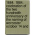 1684. 1884. Celebration Of The Two Hundredth Anniversary Of The Naming Of Worcester October 14 And
