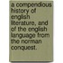A Compendious History Of English Literature, And Of The English Language From The Norman Conquest.