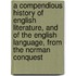 A Compendious History Of English Literature, And Of The English Language, From The Norman Conquest