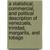 A Statistical, Commercial, And Political Description Of Venezuela, Trinidad, Margarita, And Tobago door Jean-J. Dauxion Lavaysse