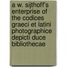 A W. Sijthoff's Enterprise Of The Codices Graeci Et Latini Photographice Depicti Duce Bibliothecae door A.W. Sijthoff (Firm)