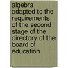 Algebra Adapted To The Requirements Of The Second Stage Of The Directory Of The Board Of Education by S.R.N. Bradly Edward Mann Langley