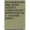 Ammaestramenti Degli Antichi Raccolti E Volgarizzati Per F. Bartolommeo Da S. Concordio Pisano ... door Bartolommeo De'Granchi