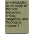 An Introduction To The Study Of The New Testament, Critical, Exegetical, And Theological, Volume 1