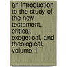 An Introduction To The Study Of The New Testament, Critical, Exegetical, And Theological, Volume 1 door Onbekend