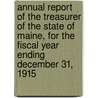 Annual Report Of The Treasurer Of The State Of Maine, For The Fiscal Year Ending December 31, 1915 by Maine Treasury Department