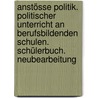 Anstösse Politik. Politischer Unterricht an berufsbildenden Schulen. Schülerbuch. Neubearbeitung by Unknown