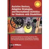 Assistive Devices, Adaptive Startegies, And Recreational Activities For Students With Disabilities by Bruce Williams