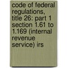 Code Of Federal Regulations, Title 26: Part 1 Section 1.61 To 1.169 (internal Revenue Service) Irs by Internal Revenue Service