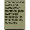 Comprehensive Water and Wastewater Treatment Plant Hydraulics Handbook for Engineers and Operators door Paul Boulos