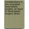 Considerations In Non-Caucasian Facial Plastic Surgery, An Issue Of Facial Plastic Surgery Clinics door Samuel M. Lam