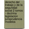 Derecho del Trabajo y de La Seguridad Social 2 Tomos - Doctrina Legislacion Jurisprudencia Modelos door Julio Armando Grisolia