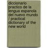 Diccionario Practico de La Lengua Espanola del Nuevo Mundo / Practical Dictionary of the New World by Daniel Alcaraz
