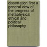 Dissertation First A General View Of The Progress Of Metaphysical Ethical And Political Philosophy by Dugald Stewart