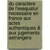 Du Caractere De L'Exequatur Necessaire En France Aux Actes Authentiques & Aux Jugements Aetrangers door Henri Tripier