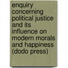 Enquiry Concerning Political Justice And Its Influence On Modern Morals And Happiness (Dodo Press) door William Godwin