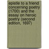 Epistle To A Friend Concerning Poetry (1700) And The Essay On Heroic Poetry (Second Edition, 1697) by Samuel Wesley