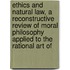 Ethics And Natural Law, A Reconstructive Review Of Moral Philosophy Applied To The Rational Art Of