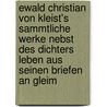 Ewald Christian Von Kleist's Sammtliche Werke Nebst Des Dichters Leben Aus Seinen Briefen An Gleim door Friedrich Heinri Christian von Kleist