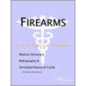 Firearms - A Medical Dictionary, Bibliography, And Annotated Research Guide To Internet References by Icon Health Publications