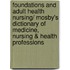 Foundations and Adult Health Nursing/ Mosby's Dictionary of Medicine, Nursing & Health Professions