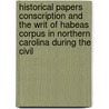 Historical Papers Conscription and the Writ of Habeas Corpus in Northern Carolina During the Civil door Clarence D. Douglas