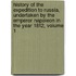 History Of The Expedition To Russia, Undertaken By The Emperor Napoleon In The Year 1812, Volume 1