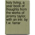 Holy Living, A Year Book Of Thoughts From The Works Of Jeremy Taylor, With An Intr. By F.W. Farrar