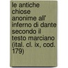 Le Antiche Chiose Anonime All' Inferno Di Dante Secondo Il Testo Marciano (Ital. Cl. Ix, Cod. 179) by Giuseppe Avalle