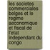 Les Societes Commerciales Belges Et Le Regime Aeconomique Et Fiscal De L'Etat Independant Du Congo