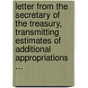 Letter From The Secretary Of The Treasury, Transmitting Estimates Of Additional Appropriations ... door Treasury United States.