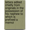 Letters Edited Chiefly From Originals In The Possession Of His Nephew To Which Is Prefixed A Memoi door Sir Harris Nicholas
