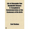 Life Of Alexander Von Humboldt (Volume 1); Compiled In Commemoration Of The Centenary Of His Birth door Julius Löwenberg