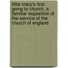 Little Mary's First Going To Church, A Familiar Exposition Of The Service Of The Church Of England door Ann Fitzroy