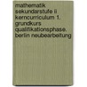 Mathematik Sekundarstufe Ii Kerncurriculum 1. Grundkurs Qualifikationsphase. Berlin Neubearbeitung by Unknown