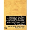 Memoir Of The Rev. Josiah Pratt, B.D Late Vicar Of St. Stephen's, Coleman Street, And For Twenty-O by Josiah Pratt