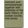 Memoirs And Reminiscences Together With Sketches Of The Early History Of Sussex County, New Jersey door William M. Johnson