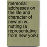 Memorial Addresses On The Life And Character Of Newton W. Nutting (A Representative From New York) door Congress United States.