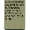 Memorial Of The City And County Hall Opening Ceremonies, Buffalo, N.Y. Ed. And Pub. By F.F. Fargo. by Francis F. Fargo