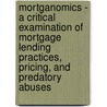 Mortganomics - A Critical Examination Of Mortgage Lending Practices, Pricing, And Predatory Abuses door Terry L. Donovan