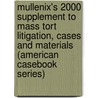 Mullenix's 2000 Supplement to Mass Tort Litigation, Cases and Materials (American Casebook Series) door Mullenix