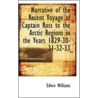 Narrative Of The Recent Voyage Of Captain Ross To The Arctic Regions In The Years 1829-30-31-32-33 by Edwin Williams