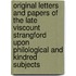 Original Letters And Papers Of The Late Viscount Strangford Upon Philological And Kindred Subjects