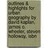Outlines & Highlights For Urban Geography By David Kaplan, James O. Wheeler, Steven Holloway, Isbn