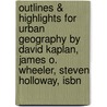 Outlines & Highlights For Urban Geography By David Kaplan, James O. Wheeler, Steven Holloway, Isbn door Cram101 Textbook Reviews