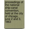 Proceedings Of The National Ship-Canal Convention, Held At The City Of Chicago, June 2 And 3, 1863 door Onbekend