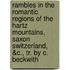Rambles In The Romantic Regions Of The Hartz Mountains, Saxon Switzerland, &C., Tr. By C. Beckwith